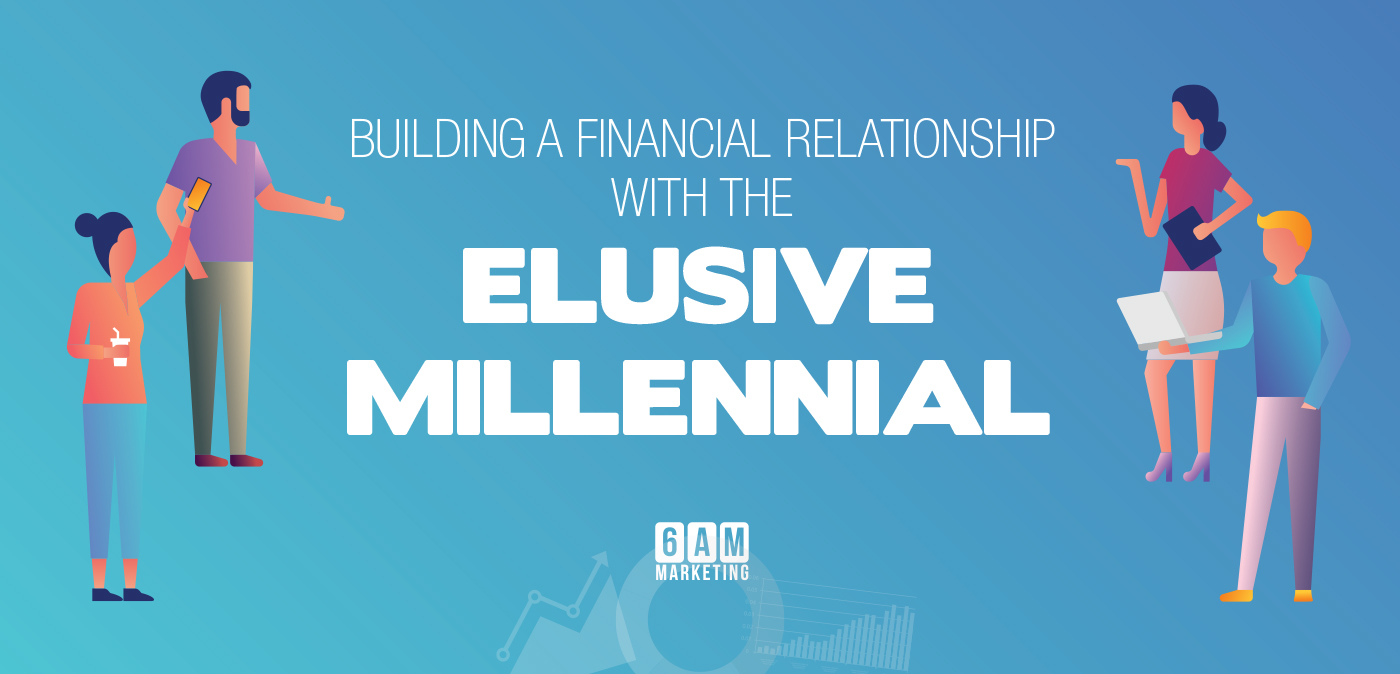 building a financial relationship with the elusive millennial