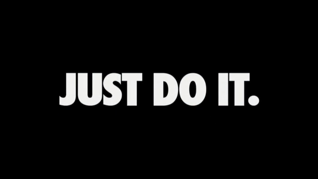 be like nike and just do it