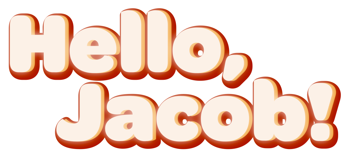 Hello, Jacob