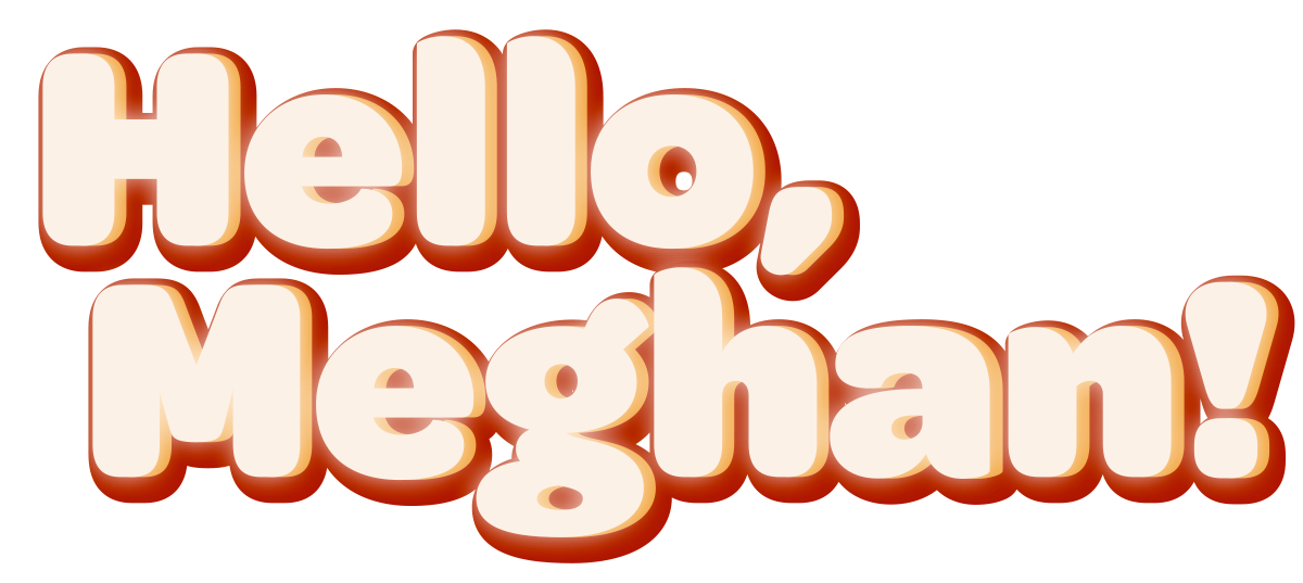 Hello, Meghan