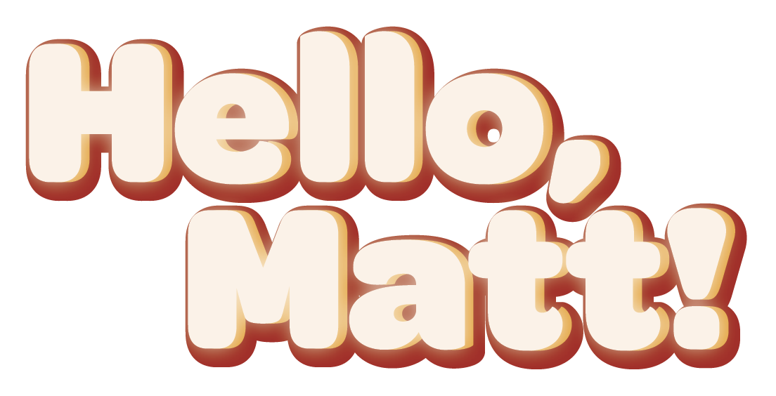 Hello, Matt
