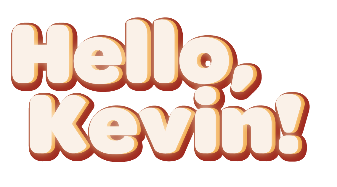 Hello, Kevin